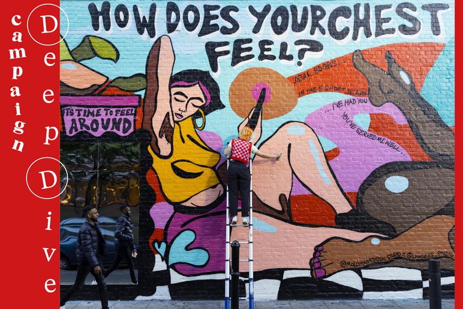 street art mural with the words 'how does your chest feel' and 'Campaign deep dive' to the left